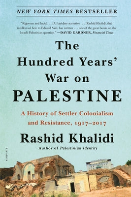 The Hundred Years' War on Palestine: A History of Settler Colonialism and Resistance, 1917-2017 *PAPERBACK*