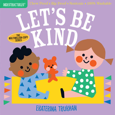 Indestructibles: Let's Be Kind (a First Book of Manners): Chew Proof - Rip Proof - Nontoxic - 100% Washable (Book for Babies, Newborn Books, Safe to C