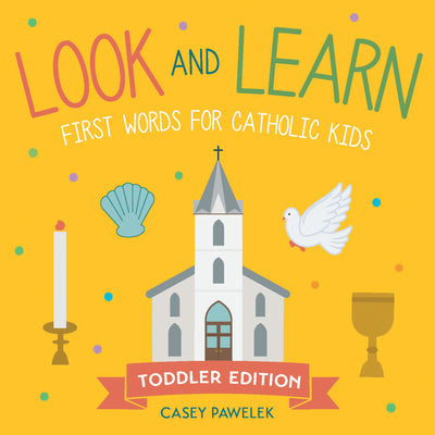 Look and Learn -- Toddler Edition: First Words for Catholic Kids